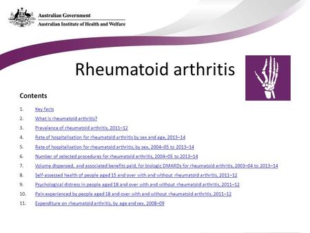 Contents 1.Key factsKey facts 2.What is rheumatoid arthritis?What is rheumatoid arthritis? 3.Prevalence of rheumatoid arthritis, 2011–12Prevalence of rheumatoid.