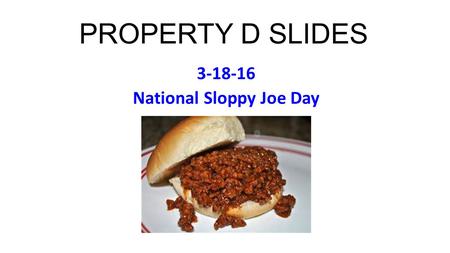 PROPERTY D SLIDES 3-18-16 National Sloppy Joe Day.