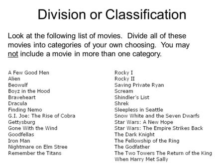 Division or Classification Look at the following list of movies. Divide all of these movies into categories of your own choosing. You may not include a.