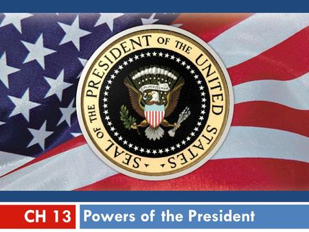 Powers of the President CH 13. EXECUTIVE POWERS  The President is responsible for carrying out the nation’s laws.