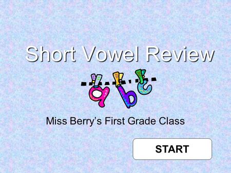 Short Vowel Review Miss Berry’s First Grade Class START.