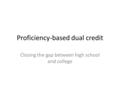 Proficiency-based dual credit Closing the gap between high school and college.