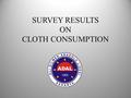 SURVEY RESULTS ON CLOTH CONSUMPTION. 1. Are you..?