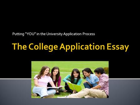 Putting “YOU” in the University Application Process.