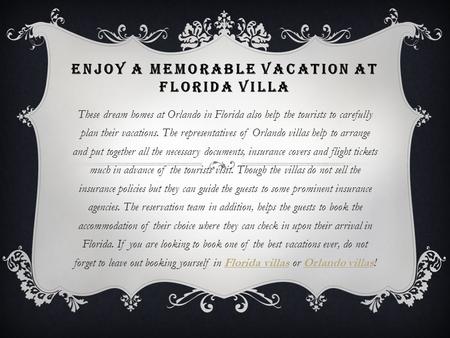 ENJOY A MEMORABLE VACATION AT FLORIDA VILLA These dream homes at Orlando in Florida also help the tourists to carefully plan their vacations. The representatives.