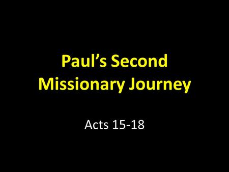 Paul’s Second Missionary Journey Acts 15-18. The Jerusalem Conference Acts 15 Acts 15:1 – Some men came from Jerusalem to Antioch and were teaching that.