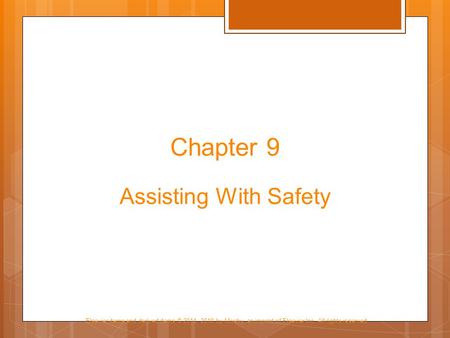 Elsevier items and derived items © 2014, 2010 by Mosby, an imprint of Elsevier Inc. All rights reserved. Chapter 9 Assisting With Safety.