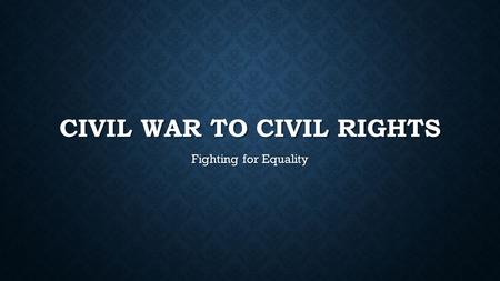 CIVIL WAR TO CIVIL RIGHTS Fighting for Equality. 1526-1808 Enslaved Africans are brought to the U.S. to work and are horribly abused.