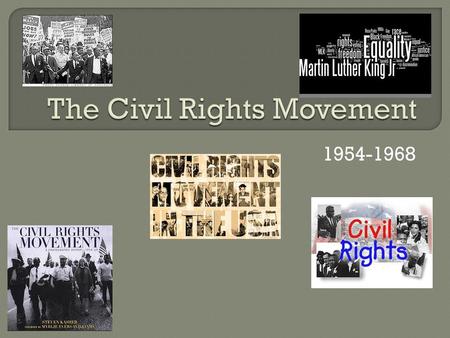 1954-1968.  NAACP- National Association for the Advancement of Colored People Focused on challenging the laws that prevented African Americans from exercising.