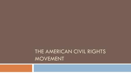 THE AMERICAN CIVIL RIGHTS MOVEMENT. What do you know about the civil rights movement? List as many people, terms, and events as possible. In a group of.