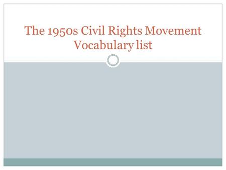 The 1950s Civil Rights Movement Vocabulary list. Civil Rights Definition: The rights that every person should have regardless of his or her sex, race,