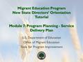 Migrant Education Program New State Directors’ Orientation Tutorial Module 7: Program Planning - Service Delivery Plan U.S. Department of Education Office.