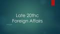 Late 20thc Foreign Affairs 1975-2009. OPEC & the Oil Embargo Produced a shortage of gas Long lines at the gas pumps Gas prices remain high after embargo.