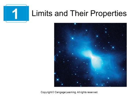 Limits and Their Properties 1 Copyright © Cengage Learning. All rights reserved.