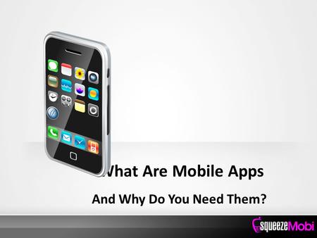 What Are Mobile Apps And Why Do You Need Them?. What Are Mobile Apps, and Why Do You Need Them? Mobile marketing is different from marketing to PC users.