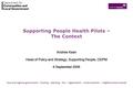 Supporting People Health Pilots – The Context Andrew Kean Head of Policy and Strategy, Supporting People, ODPM 6 September 2006 Andrew Kean Head of Policy.