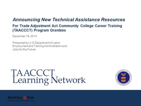 December 18, 2014 Presented by U.S Department of Labor Employment and Training Administration and Jobs for the Future Announcing New Technical Assistance.