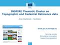 Www.jrc.ec.europa.eu Serving society Stimulating innovation Supporting legislation INSPIRE Thematic Cluster on Topographic and Cadastral Reference data.