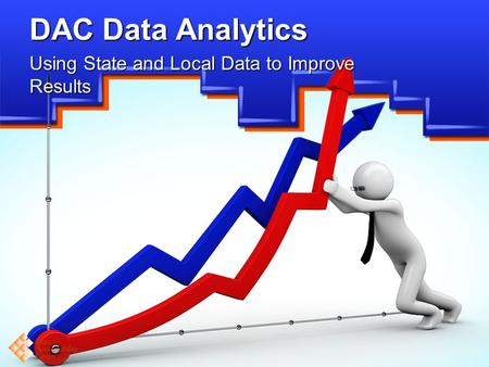 DAC Data Analytics Using State and Local Data to Improve Results.