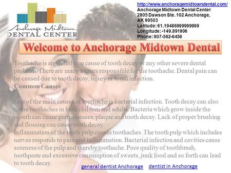 Anchorage Midtown Dental Center 2805 Dawson Ste. 102 Anchorage, AK 99503 Latitude: 61.19486999999999 Longitude: