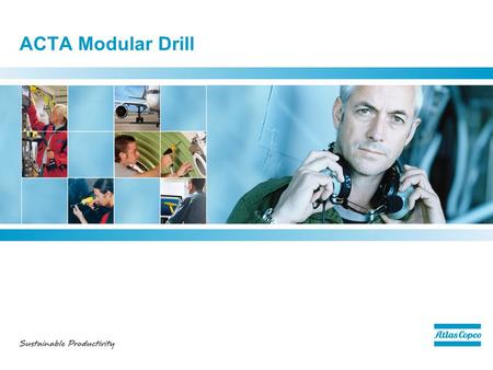 ACTA Modular Drill. 2 ACTA Modular Drill series - About the new modular drill – the LBV16M The Atlas Copco modular drill is designed with operator ergonomics.