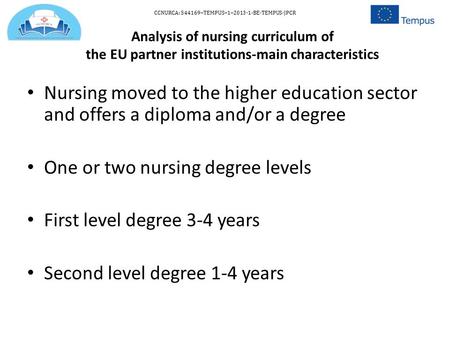 Analysis of nursing curriculum of the EU partner institutions-main characteristics Nursing moved to the higher education sector and offers a diploma and/or.