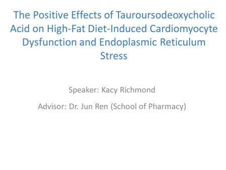 Speaker: Kacy Richmond Advisor: Dr. Jun Ren (School of Pharmacy)