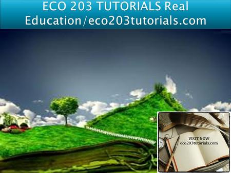 ECO 203 Entire Course (Ash Course) FOR MORE CLASSES VISIT www.eco203tutorials.com ECO 203 Week 1 DQ 1 Economics Systems ECO 203 Week 1 DQ 2 Role of Government.