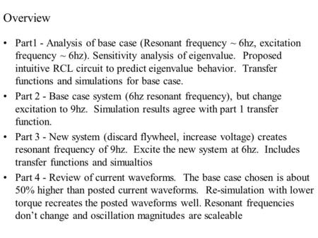 Overview Part1 - Analysis of base case (Resonant frequency ~ 6hz, excitation frequency ~ 6hz). Sensitivity analysis of eigenvalue. Proposed intuitive RCL.