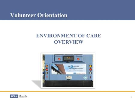 1 Volunteer Orientation ENVIRONMENT OF CARE OVERVIEW.