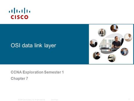 © 2006 Cisco Systems, Inc. All rights reserved.Cisco Public 1 OSI data link layer CCNA Exploration Semester 1 Chapter 7.