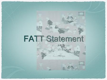 FATT Statement. The FATT Statement is the second part of an introduction paragraph. F=Focus-what is the subject/theme of the story or text you are reading.