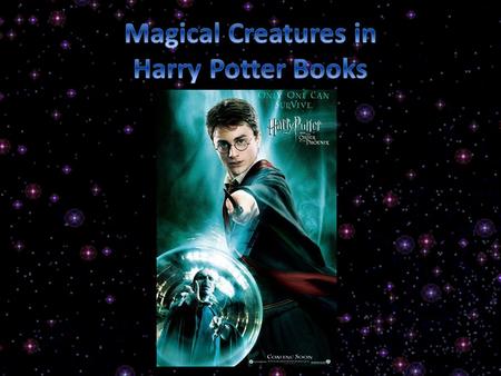 One of the greatest joys in reading the hugely popular Harry Potter books is reading about all the magical creatures that Harry and his friends encounter.