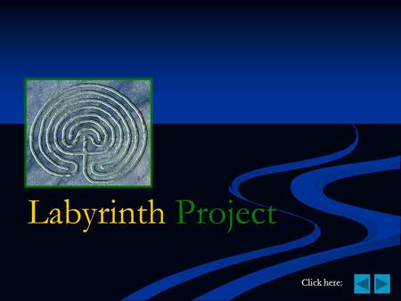 Labyrinth Project Click here:. What is a Labyrinth? A labyrinth is a physical space designed for walking and personal reflection. A labyrinth is a physical.