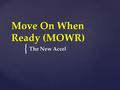 { Move On When Ready (MOWR) The New Accel. Dual Enrollment  The following programs have been consolidated:  MOWR (old)  Accel  HOPE Grant  Changes.