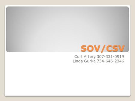 SOV/CSV Curt Artery 307-331-0919 Linda Gurka 734-646-2346.