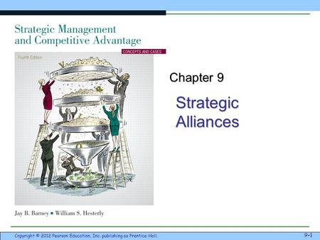 Strategic Alliances 9-1 Copyright © 2012 Pearson Education, Inc. publishing as Prentice Hall. Chapter 9.