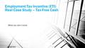 Employment Tax Incentive (ETI) Real Case Study – Tax Free Cash What you don’t know Copyright 2015.