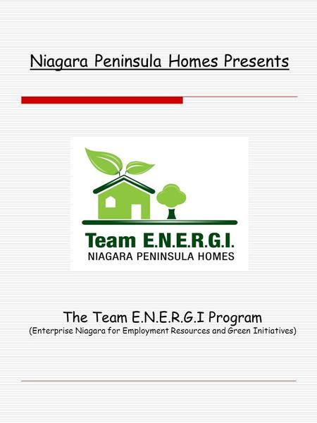 Niagara Peninsula Homes Presents The Team E.N.E.R.G.I Program (Enterprise Niagara for Employment Resources and Green Initiatives)