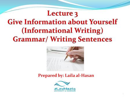 1 Prepared by: Laila al-Hasan. Grammar 1. Statements with be 2. Subject pronouns 3. Writing sentences 2 Prepared by: Laila al-Hasan Give Information about.