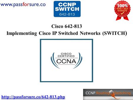 Cisco 642-813 Implementing Cisco IP Switched Networks (SWITCH )