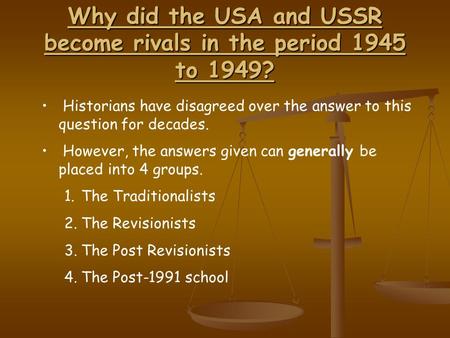 Why did the USA and USSR become rivals in the period 1945 to 1949? Historians have disagreed over the answer to this question for decades. However, the.