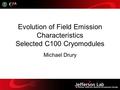 Evolution of Field Emission Characteristics Selected C100 Cryomodules Michael Drury.