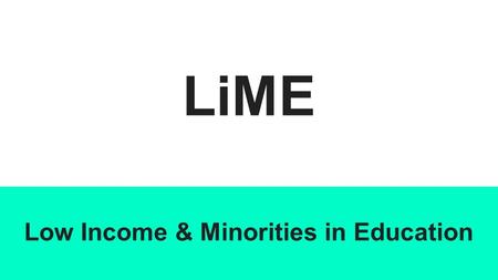 LiME Low Income & Minorities in Education. Overview Team mission statement Selected Interface & Rationale Low-fi prototype structure 3 tasks & task flows.