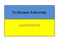 No Excuses University ASSESSMENT. In Chapter 8, Lopez sends a resounding message: “Assessment is not about you as a teacher; it is about your students”