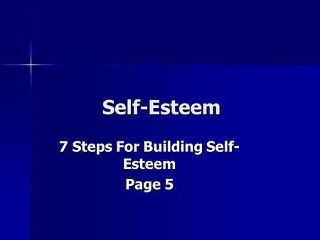 Self-Esteem 7 Steps For Building Self- Esteem Page 5.