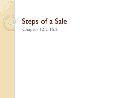 Steps of a Sale Chapter 12.2-15.2. Eight Steps to a Sale 1. Preparation 2. Approach the Customer 3. Determine Needs 4. Present the Product 5. Overcome.