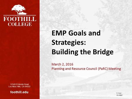 1 Foothill College, 12345 El Monte Road, Los Altos Hills, CA 94022 | foothill.edu 12345 El Monte Road Los Altos Hills, CA 94022 foothill.edu EMP Goals.