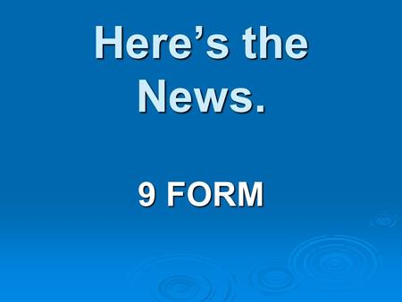 Here’s the News. 9 FORM. Answer the questions: WWWWhat is a newspaper? WWWWhat is a magazine? WWWWhy do people buy and read to newspapers.