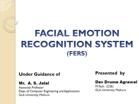 Under Guidance of Mr. A. S. Jalal Associate Professor Dept. of Computer Engineering and Applications GLA University, Mathura Presented by Dev Drume Agrawal.